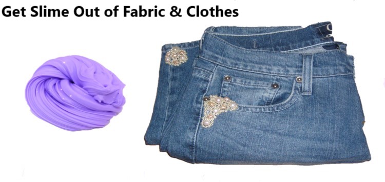 How to Get Slime Out of Fabric