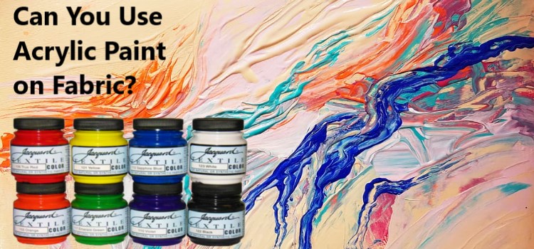 Can You Use Acrylic Paint on Fabric
