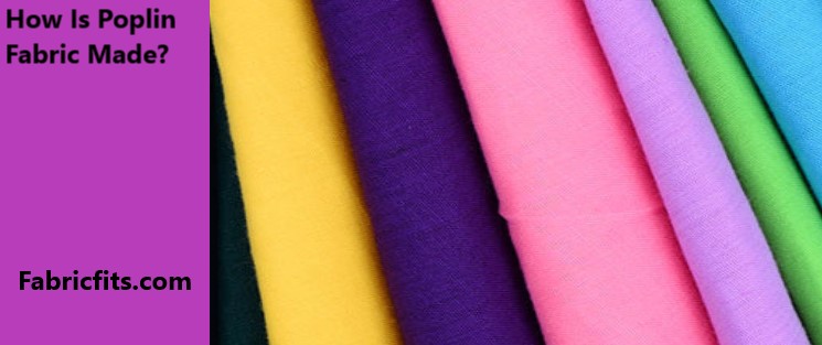 How Is Poplin Fabric Made