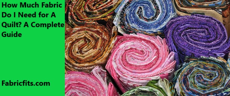 How Much Fabric Do I Need for A Quilt