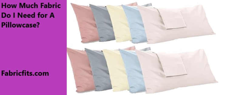 How Much Fabric for A Pillowcase