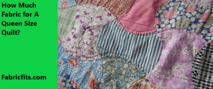 How Much Fabric for A Queen Size Quilt