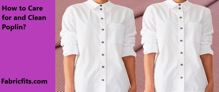 How To Care For and Clean Poplin