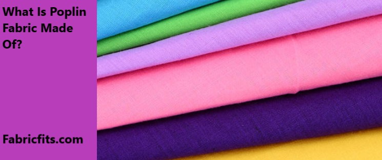 What Is Poplin Fabric Made of