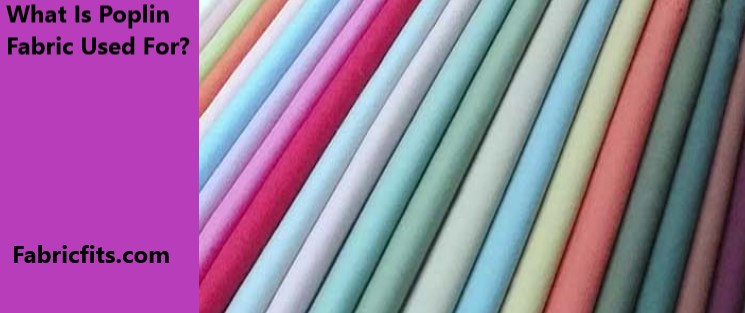 What Is Poplin Fabric Used For