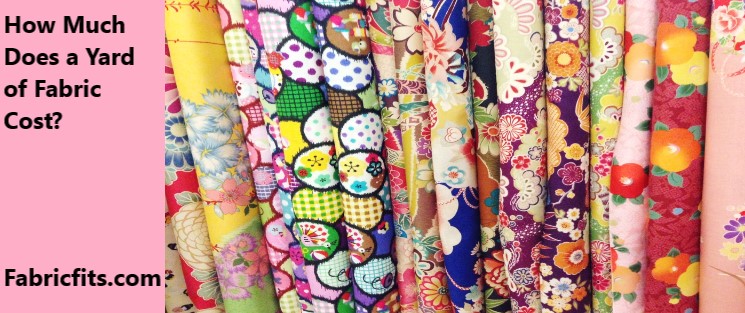 How Much Does a Yard of Fabric Cost
