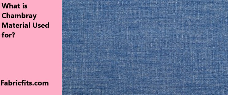 What is Chambray Material Used for