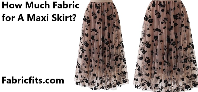 How Much Fabric for A Maxi Skirt