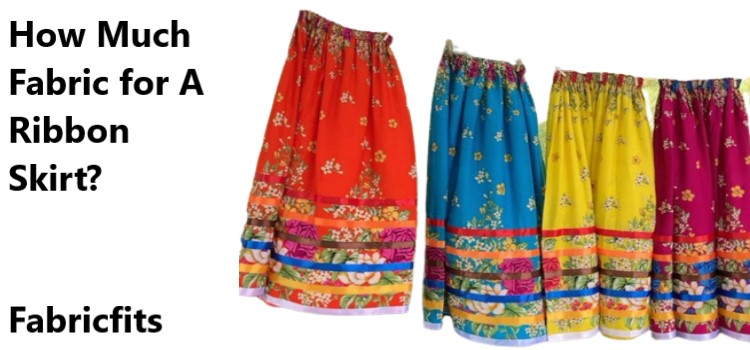 How Much Fabric for A Ribbon Skirt
