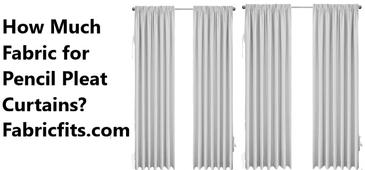 How Much Fabric for Pencil Pleat Curtains