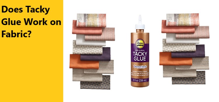 Can Tacky Glue Work be used Fabric