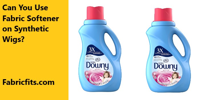 Can You Use Fabric Softener on Synthetic Wigs
