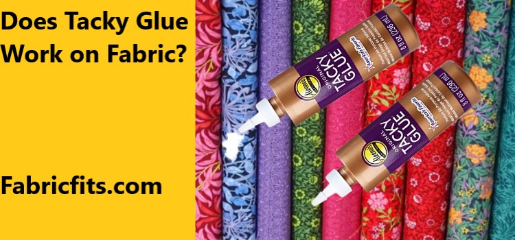 Does Tacky Glue Work on Fabric