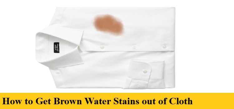 How to Get Brown Water Stains out of Cloth