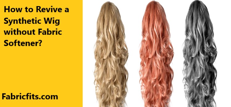 How to Revive a Synthetic Wig without Fabric Softener