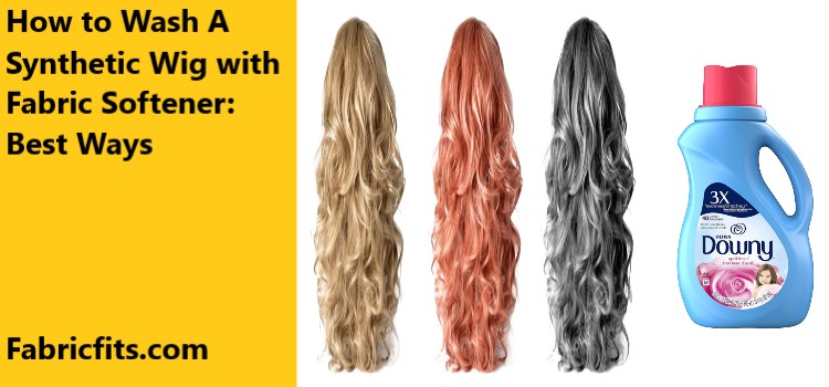 How to Wash A Synthetic Wig with Fabric Softener