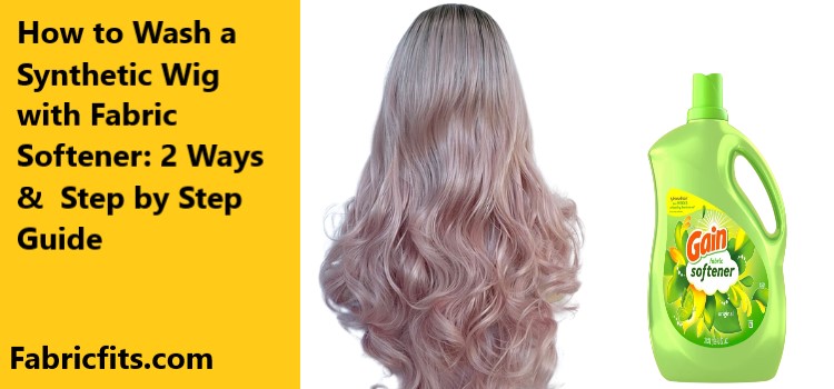 How to Wash Synthetic Wigs with Fabric Softener