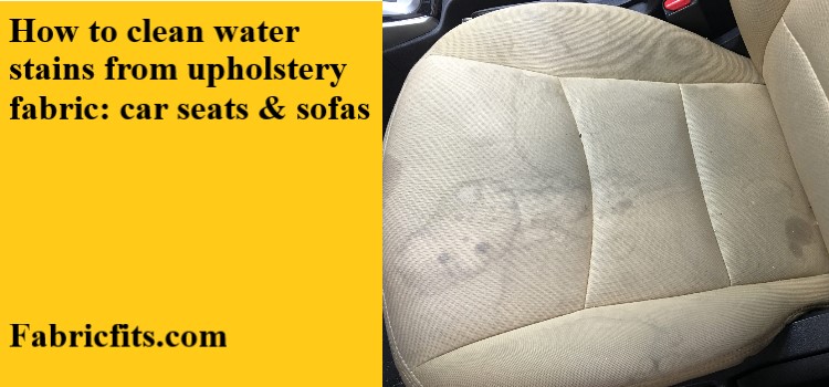 How to Clean water stains from Upholstery: Fabric Sofas & Car seats