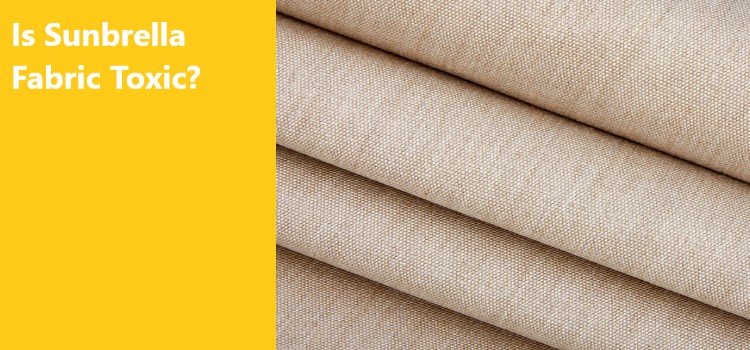 Is Sunbrella Fabric Toxic