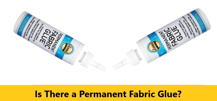 Is There a Permanent Fabric Glue