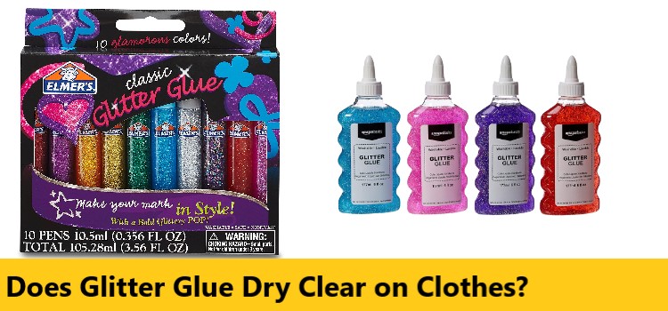 Does Glitter Glue Dry Clear on Clothes