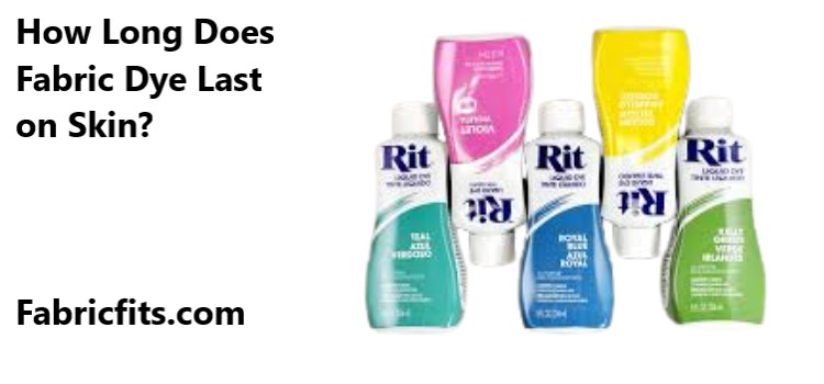 How Long Does Fabric Dye Last on Skin