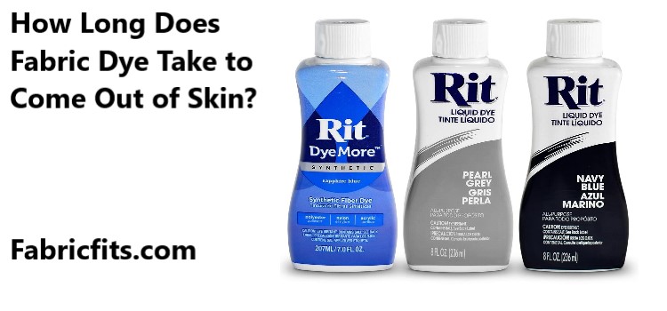 How Long Does Fabric Dye Take to Come Out of Skin