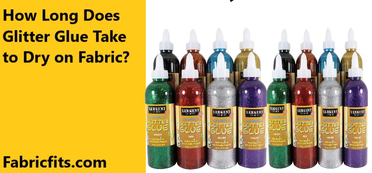 How Long Does Glitter Glue Take to Dry on Fabric