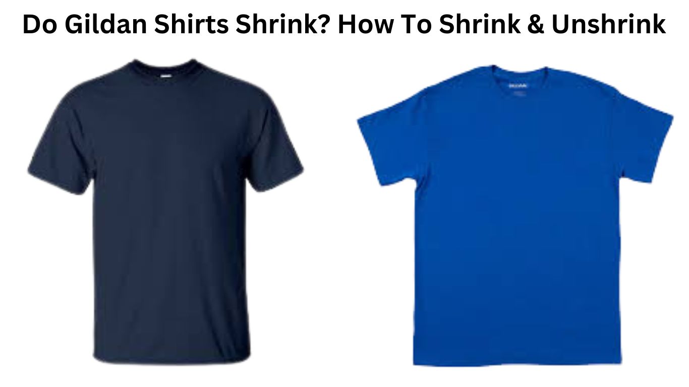 Do Gildan Shirts Shrink? How To Shrink & Unshrink