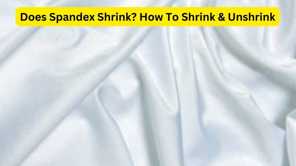 Does Spandex Shrink? How To Shrink & Unshrink