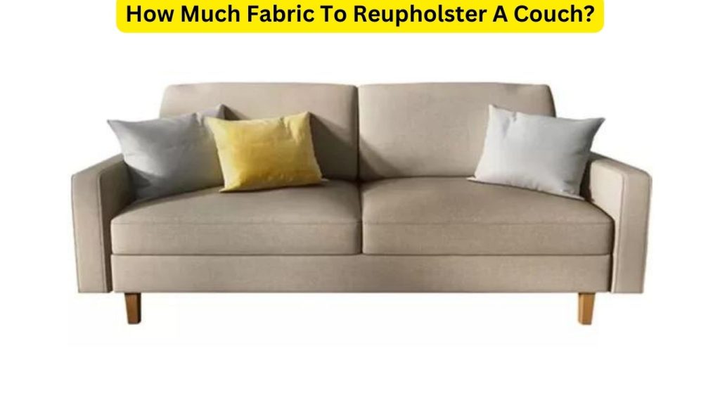 How Much Fabric To Reupholster A Couch?