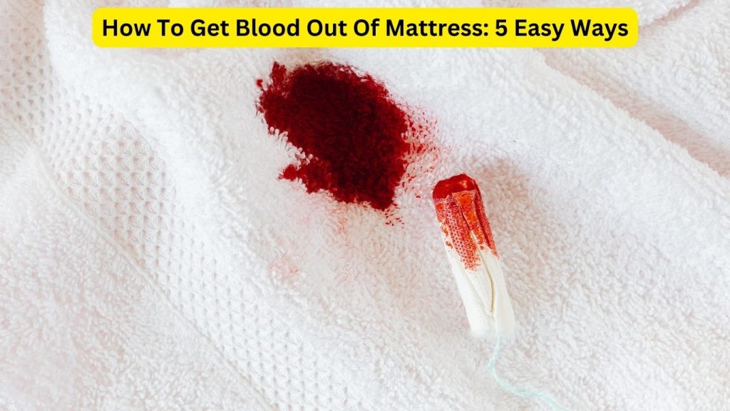How To Get Blood Out Of Mattress 5 Easy Ways