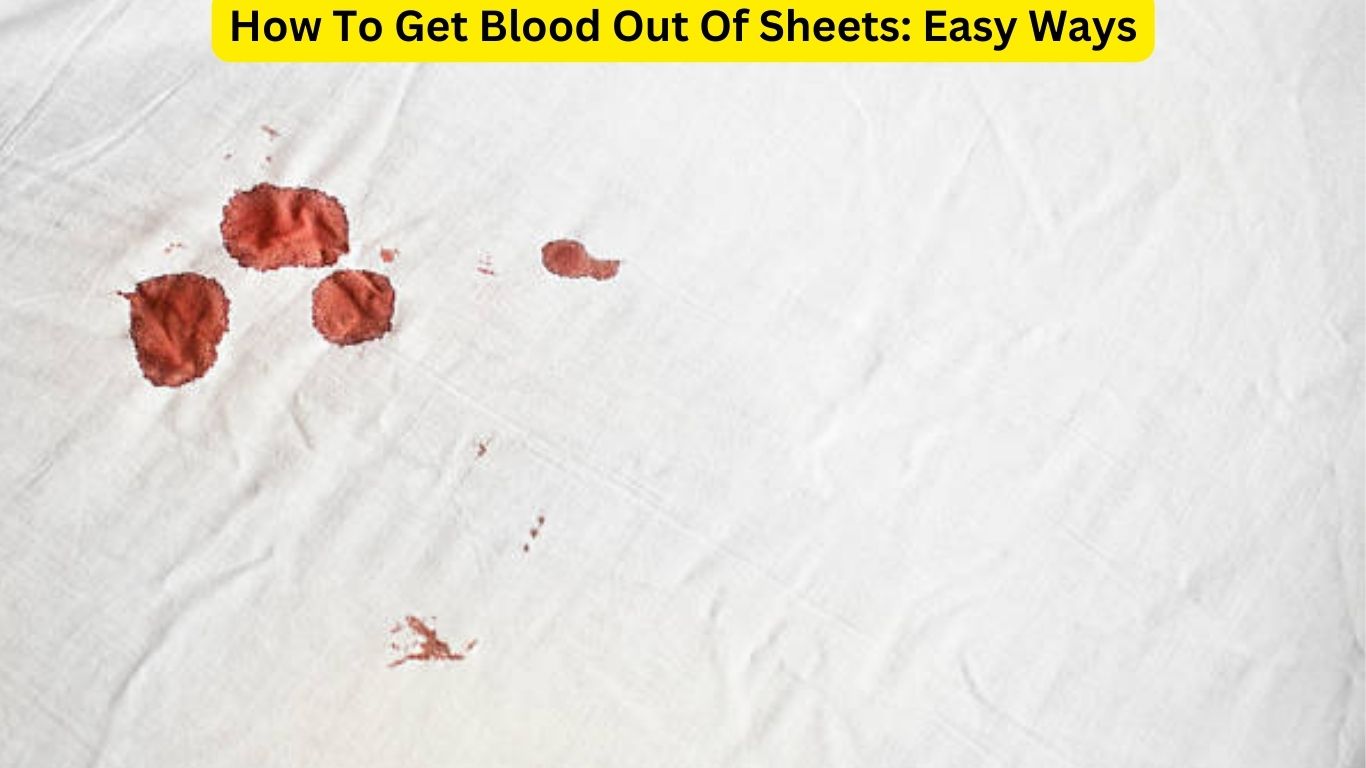How To Get Blood Out Of Sheets Easy Ways