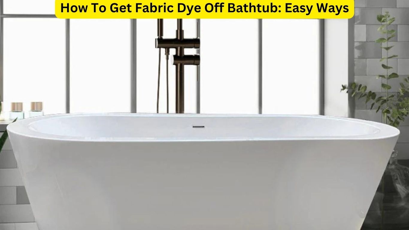 How To Get Fabric Dye Off Bathtub