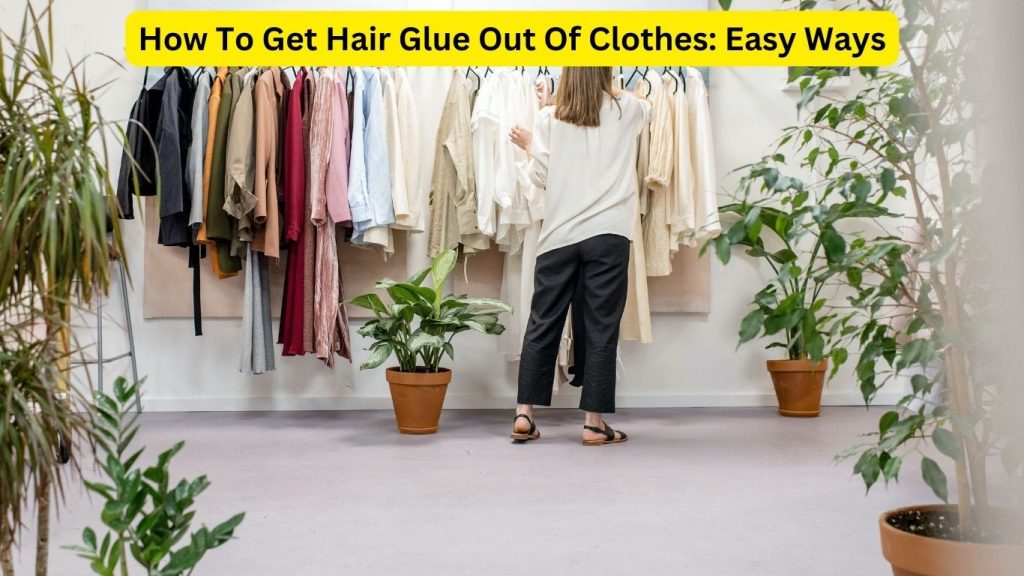 How To Get Hair Glue Out Of Clothes
