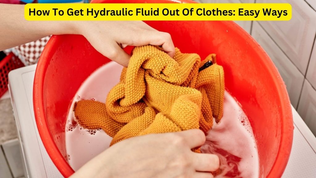 How To Get Hydraulic Fluid Out Of Clothes: Easy Ways - How To Remove Hydraulic Oil From Clothes