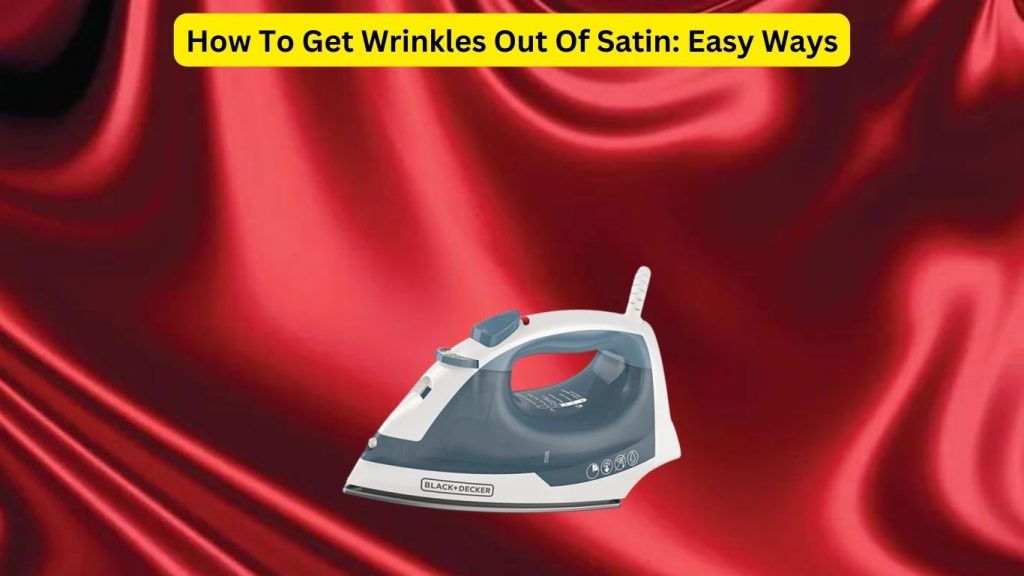 How To Get Wrinkles Out Of Satin
