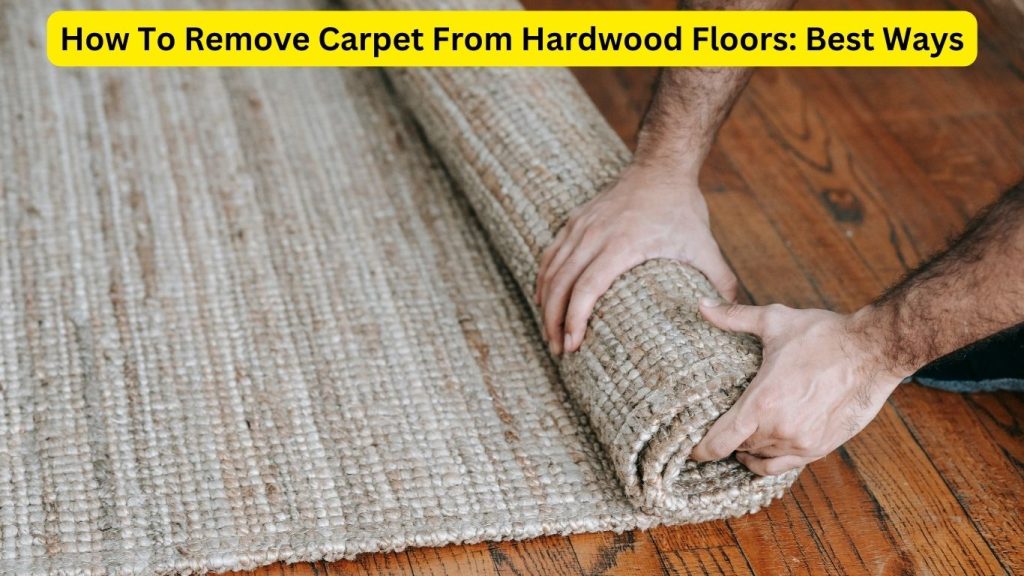 How To Remove Carpet From Hardwood Floors