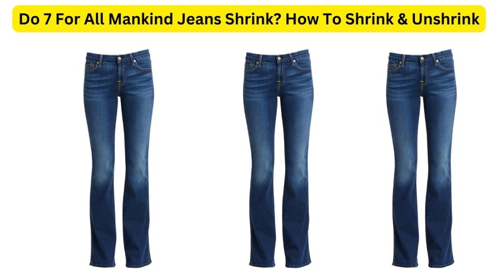 Do 7 For All Mankind Jeans Shrink? How To Shrink & Unshrink