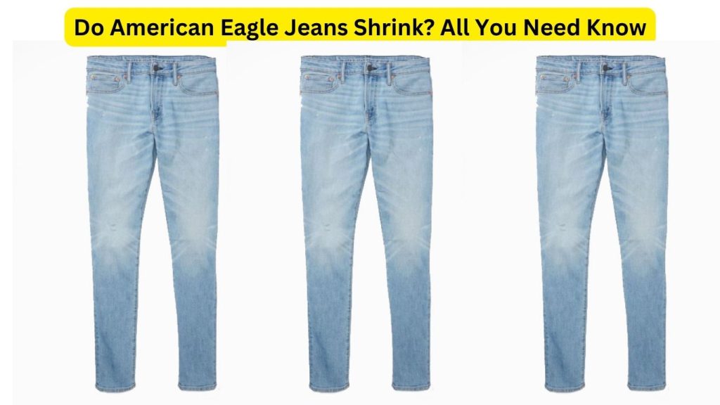 Do American Eagle Jeans Shrink