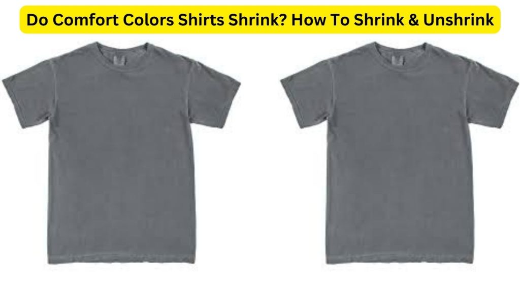 Do Comfort Colors Shirts Shrink? How To Shrink & Unshrink