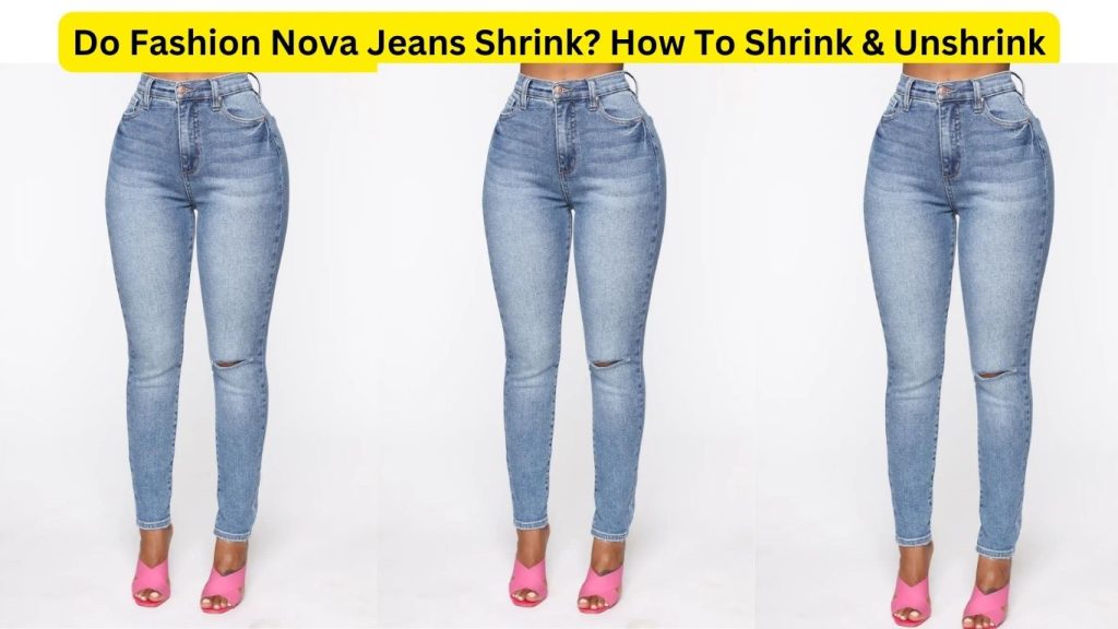 Do Fashion Nova Jeans Shrink? How To Shrink & Unshrink