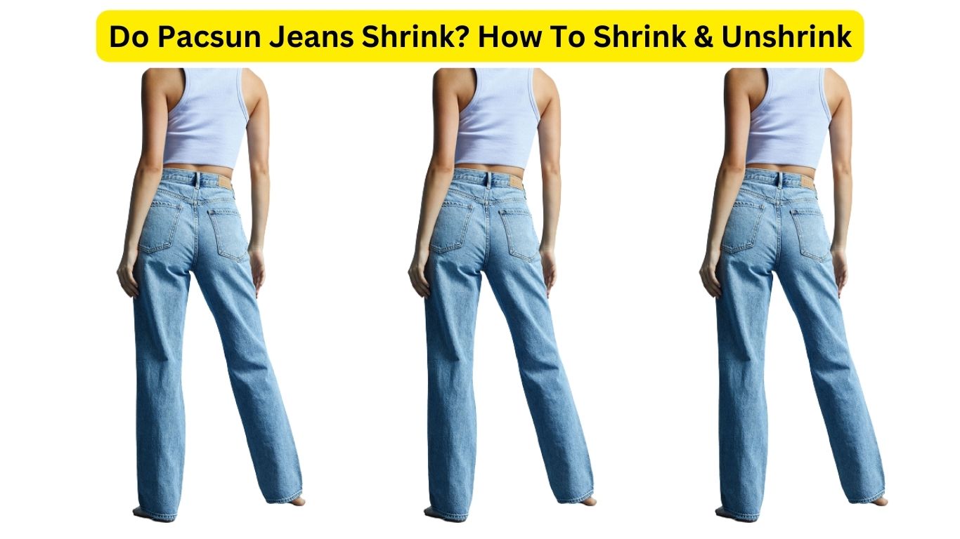 Do Pacsun Jeans Shrink? How To Shrink & Unshrink