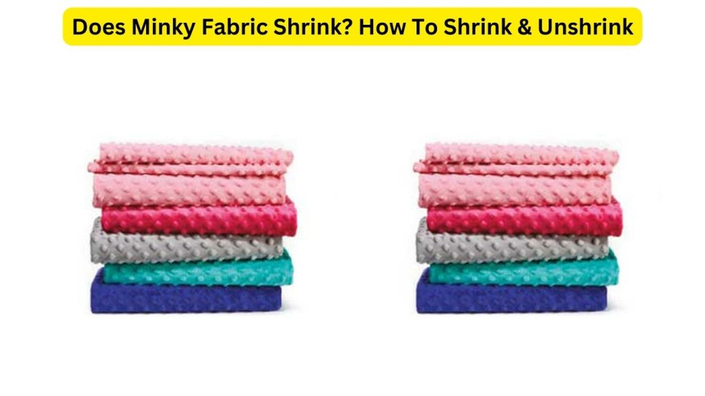 Does Minky Fabric Shrink? How To Shrink & Unshrink