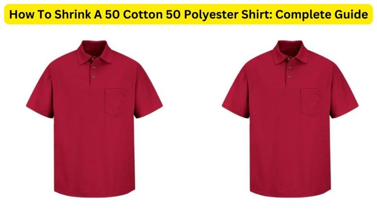 How To Shrink A 50 Cotton 50 Polyester Shirt: Complete Guide