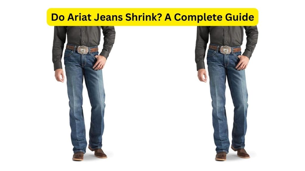 Do Ariat Jeans Shrink? A Complete Guide