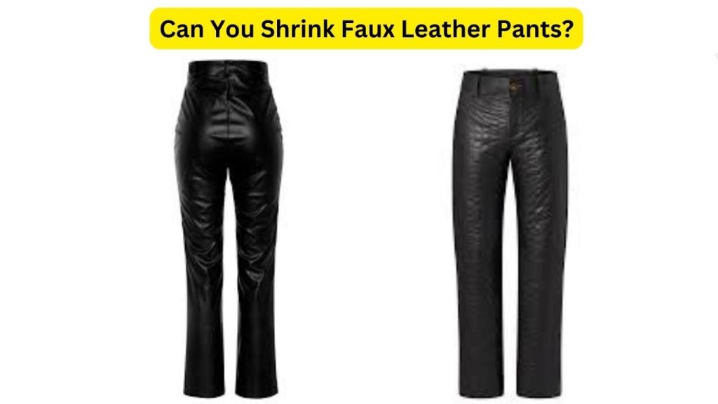 Can You Shrink Faux Leather Pants