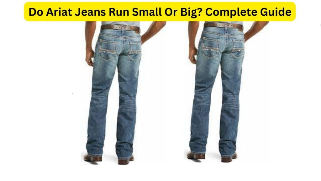 Do Ariat Jeans Run Small Or Big? Complete Guide