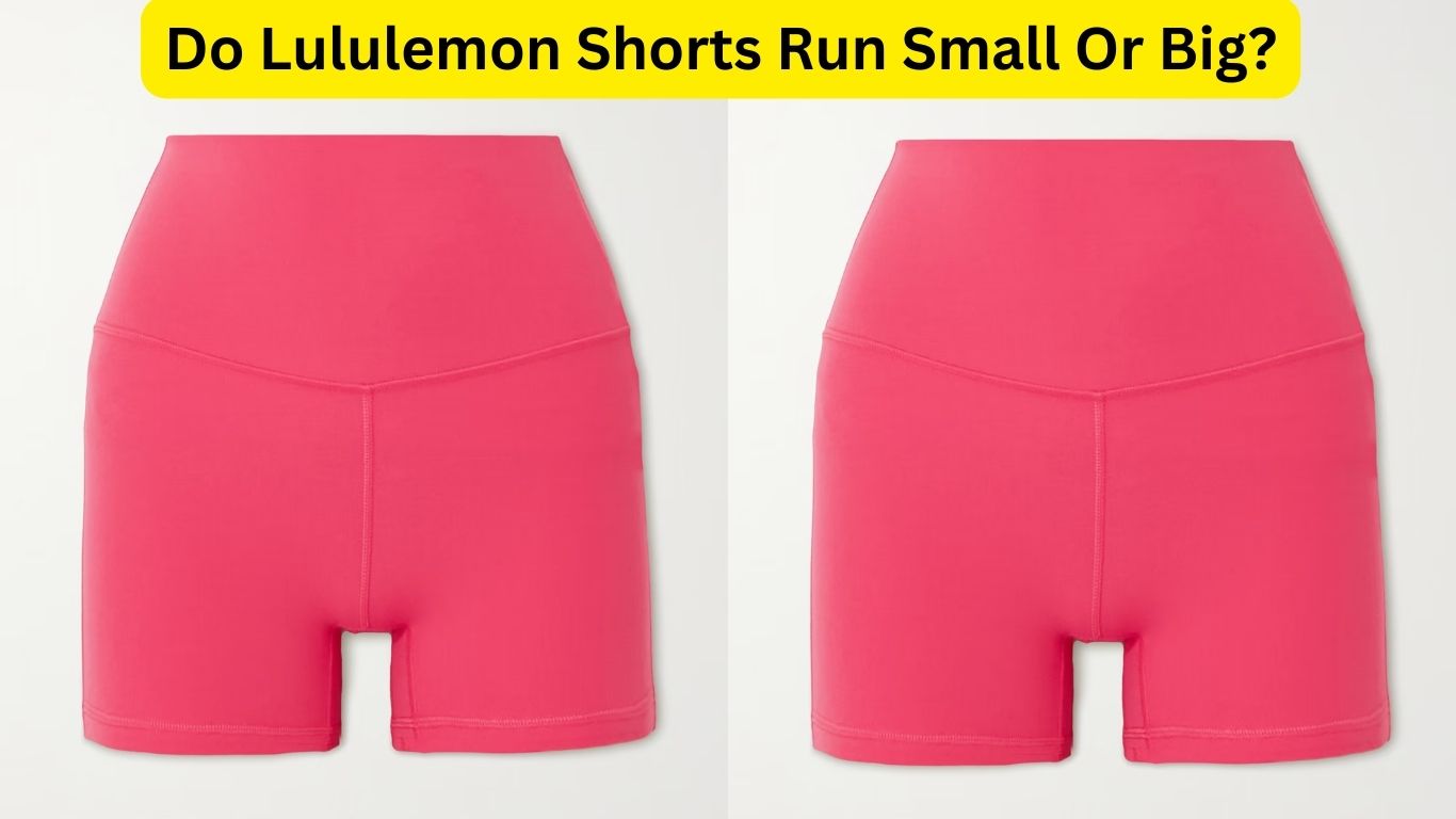 Do Lululemon Shorts Run Small Or Big?