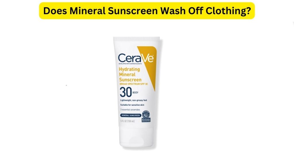 Does Mineral Sunscreen Wash Off Clothing